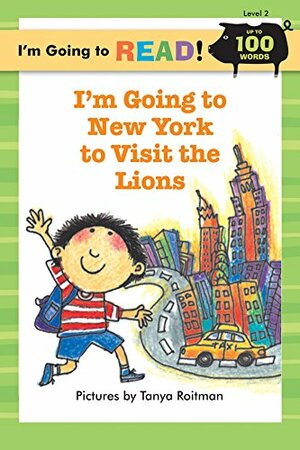 I'm Going to New York to Visit the Lions (I'm Going to Read; Level 2) by Tanya Roitman, Harriet Ziefert