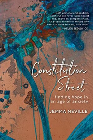 Constitution Street: finding hope in an age of anxiety by Jemma Neville