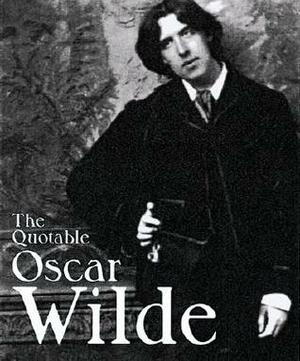 The Quotable Oscar Wilde by Sheridan Morley