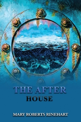 The After House: Annotated by Mary Roberts Rinehart