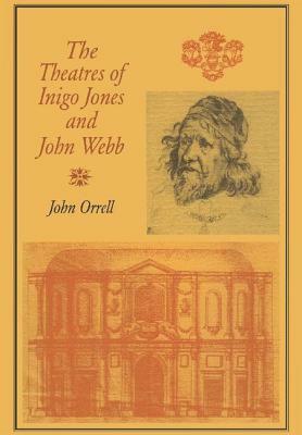 The Theatres of Inigo Jones and John Webb by John Orrell