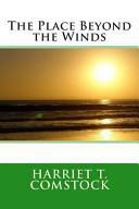 The Place Beyond the Winds by Harriet T. Comstock