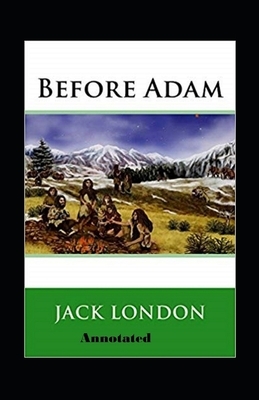 Before Adam Annotated by Jack London