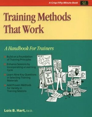 Training Methods That Work by Michael G. Crisp, Lois B. Hart