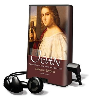 Joan: The Mysterious Life of the Heretic Who Became a Saint by Donald Spoto