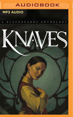 Knaves: A Blackguards Anthology by Melanie R. Meadors (Editor), Alana Joli Abbott (Editor)