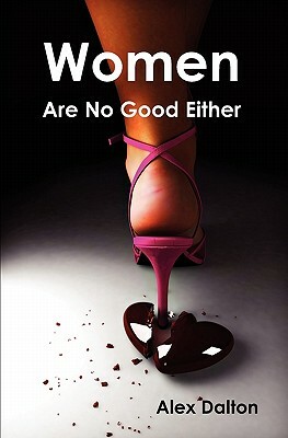 Women Are No Good Either by Alex Dalton