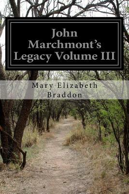 John Marchmont's Legacy Volume III by Mary Elizabeth Braddon