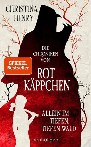 Die Chroniken von Rotkäppchen - Allein im tiefen, tiefen Wald by Christina Henry