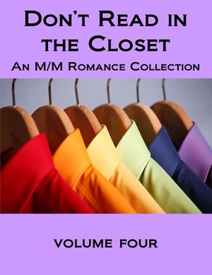 Don't Read in the Closet: Volume Four by Anne Tenino, K-lee Klein, Celia Kyle, David Greene, V.J. Summers, Charles Edward, Mark Alders, Selah March, K.D. Sarge, Michele L. Montgomery, Pia Veleno, Zahra Owens, Eden Winters, Elizabeth Lister, R.L. Ferguson, Taylor Law, Kayla Jameth, Fae Sutherland, S.A. Garcia, Kathleen Hayes, Ryan Loveless, Kate Sherwood, Sloan Parker, Megan Derr, Poppy Dennison, Rory Auden, K.Z. Snow, Jen Pinto