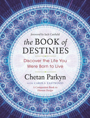 The Book of Destinies: Discover the Life You Were Born to Live by Chetan Parkyn, Jack Canfield