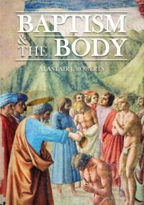 Baptism & the Body by Alastair J. Roberts