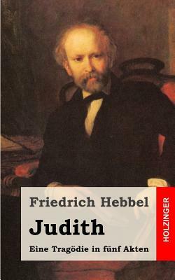 Judith: Eine Tragödie in fünf Akten by Friedrich Hebbel