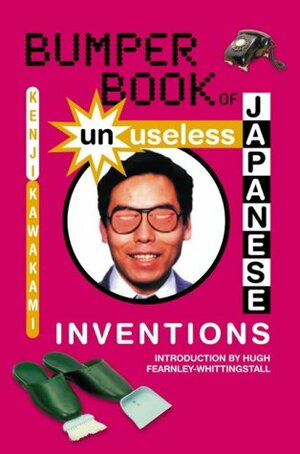 Bumper Book Of Unuseless Japanese Inventions by Kenji Kawakami