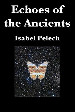 Echoes of the Ancients by Isabel Pelech