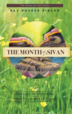 The Month of Sivan: The Art of Receiving: Shavuos and Matan Torah by Dovber Pinson