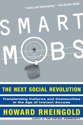 Smart Mobs: The Next Social Revolution by Howard Rheingold