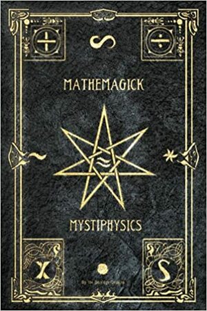 Mathemagick and Mystiphysics: The Probabilities of Pandemonium by James Davidge