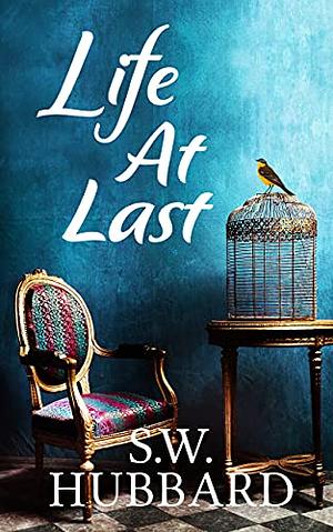 Life, At Last: Madalyn's Story by S.W. Hubbard