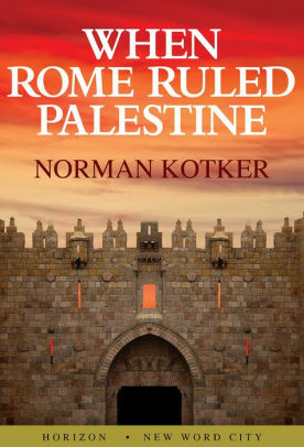 When Rome Ruled Palestine by Norman Kotker