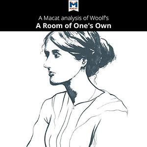 A Macat analysis of Virginia Woolf's 'A Room of One's Own' by Fiona Robinson