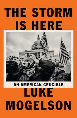 The Storm Is Here: An American Crucible by Luke Mogelson