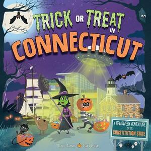 Trick or Treat in Connecticut: A Halloween Adventure in the Constitution State by Eric James