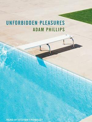 Unforbidden Pleasures by Adam Phillips