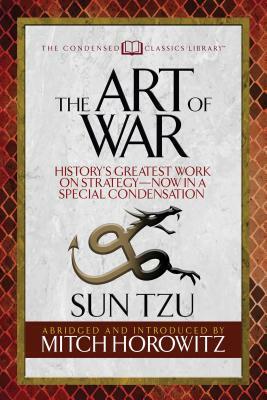 The Art of War (Condensed Classics): History's Greatest Work on Strategy--Now in a Special Condensation by Mitch Horowitz, Sun Tzu