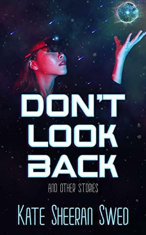 Don't Look Back: by Kate Sheeran Swed