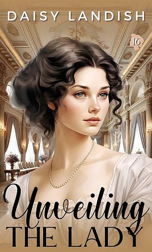 Unveiling the Lady by Daisy Landish