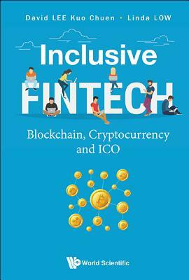 Inclusive Fintech: Blockchain, Cryptocurrency and Ico by David Kuo Chuen Lee, Linda Low