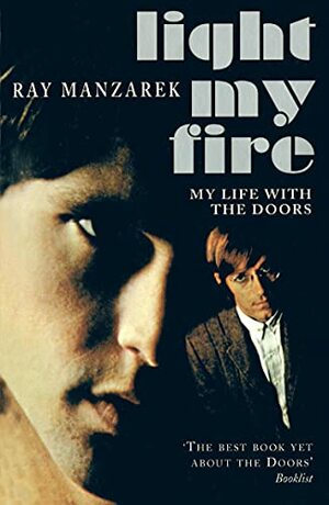 Light My Fire: My Life With The Doors by Ray Manzarek