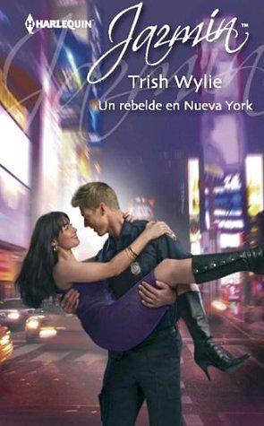 Un rebelde en Nueva York by Trish Wylie, Ángeles Aragón López