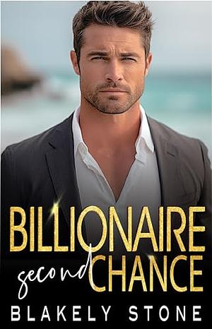 Billionaire Second Chance by Blakely Stone