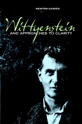 Wittgenstein and Approaches to Clarity by Newton Garver
