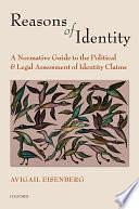 Reasons of Identity: A Normative Guide to the Political and Legal Assessment of Identity Claims by Avigail Eisenberg