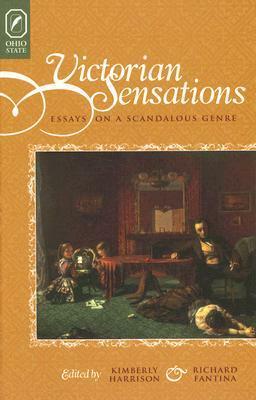 Victorian Sensations: Essays on a Scandalous Genre by Richard Fantina, KIMBERLY HARRISON