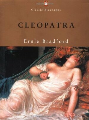 Cleopatra (Classic Biography) by Ernle Bradford