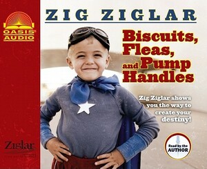 Biscuits, Fleas and Pump Handles by Zig Ziglar