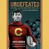Undefeated: Jim Thorpe and the Carlisle Indian School Football Team by Steve Sheinkin