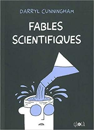 Fables scientifiques by Darryl Cunningham, Andrew C. Revkin