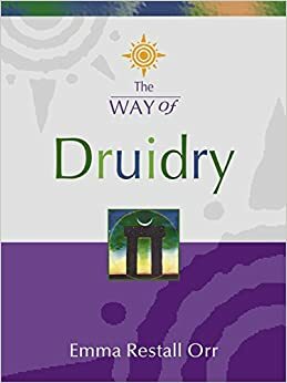 The Way of - Druidry by Emma Restall Orr