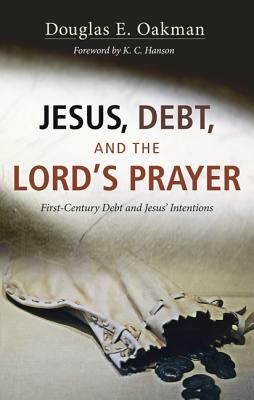 Jesus, Debt, and the Lord's Prayer by Douglas E. Oakman