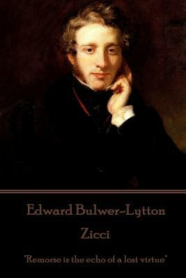 Edward Bulwer-Lytton - Zicci: "Remorse is the echo of a lost virtue" by Edward Bulwer-Lytton