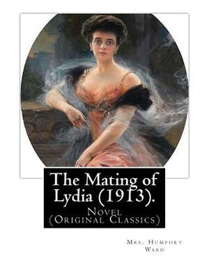 The Mating of Lydia (1913). By: Mrs. Humphry Ward. illustrated By: Charles E.(Edmund) Brock: Novel (Original Classics) Charles Edmund Brock (5 Februar by Charles E. Brock, Mrs Humphry Ward