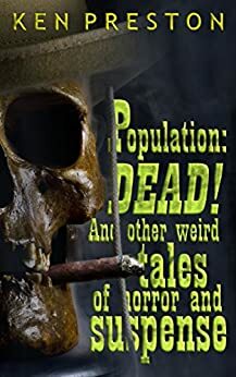 Population:DEAD! by Ken Preston