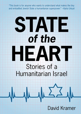 State of the Heart: Stories of a Humanitarian Israel by David Kramer
