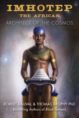 Imhotep the African: Architect of the Cosmos by Robert Bauval, Thomas Brophy
