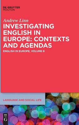 Investigating English in Europe: Contexts and Agendas by Andrew Linn